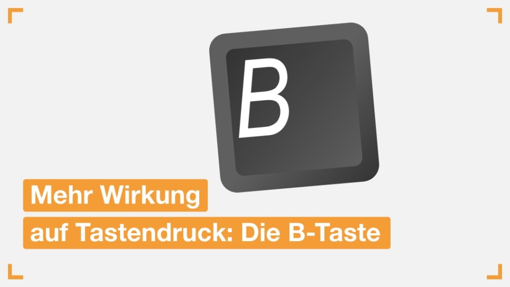 Mehr Wirkung auf Tastendruck: Die B-Taste